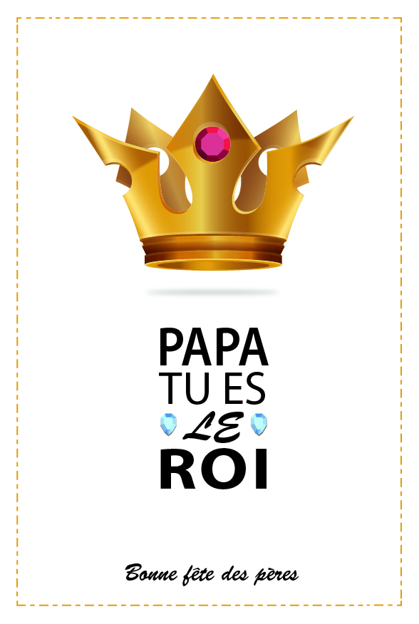 Fête des Pères Carte Papa tu es le Roi - Fêtes vous même